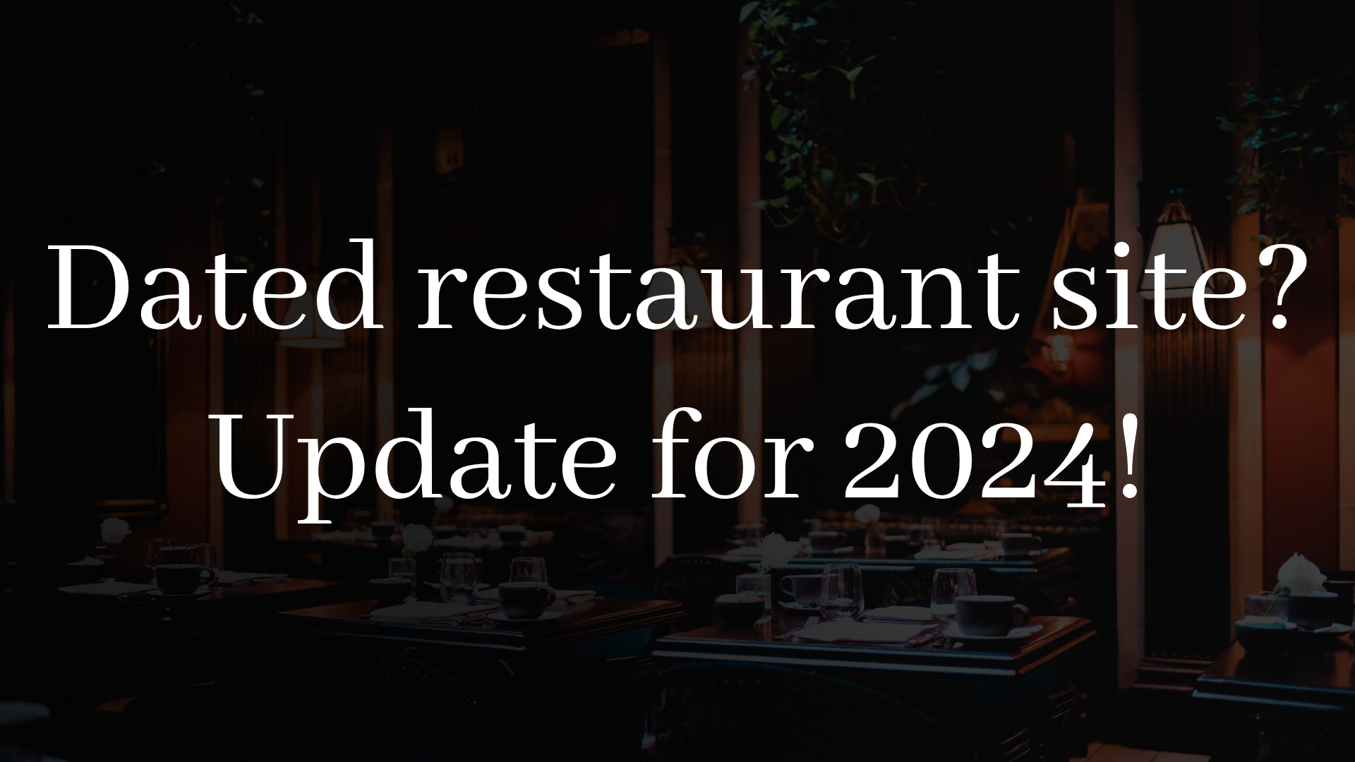 Dated restaurant site? Update your restaurant website layout for 2024.